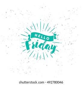 Hello Friday. Inspirational quote. Typography for calendar or poster, invitation, greeting card or t-shirt. Vector lettering, calligraphy design. Text background