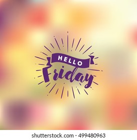 Hello Friday. Inspirational quote. Typography for calendar or poster, invitation, greeting card or t-shirt. Vector lettering, calligraphy design. Text background