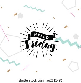 Hello Friday. Inspirational quote. Typography for calendar or poster, invitation, greeting card or t-shirt. Vector lettering, calligraphy design. Text background
