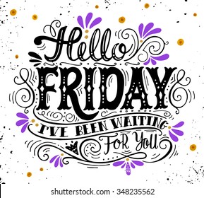 Hello friday. I've been waiting for you. Quote. Hand drawn vintage illustration with hand lettering. This illustration can be used as a print on t-shirts and bags or as a poster.