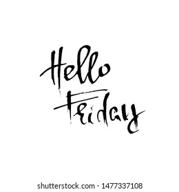 Hello friday. Modern dry brush lettering. Inspirational quote. Calligraphy card. Typography poster. Vector illustration.