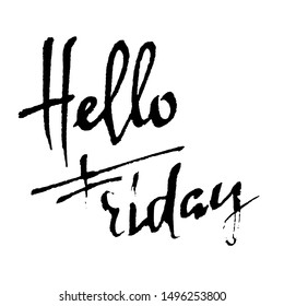 Hello friday. Modern dry brush lettering. Inspirational quote. Calligraphy card. Typography poster. Vector illustration.