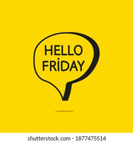 Hello friday motivational inspirational phrase. Vector illustration with hand drawn speech bubble on  yellow background.