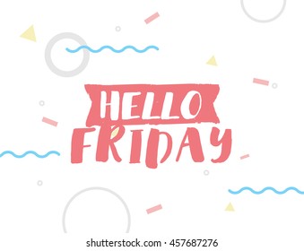Hello friday. Positive inspirational quote on abstract geometric background. Hand drawn ink, motivational text. Hipster trendy style typography. Lettering poster, banner, greeting card.