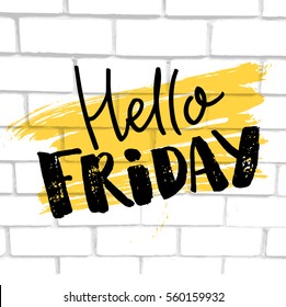 Hello friday saying. Vector typography design. Hand lettering banner with text on white brick wall.
