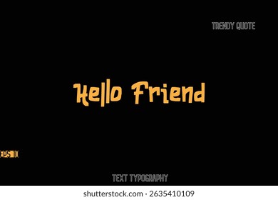 Hello Friend  Bold Typography Text Quote For T-Shirt Designs