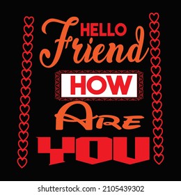 Hello friend how are you typography vector t shirt design