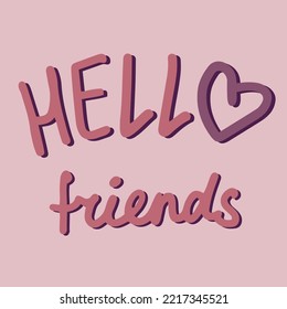 Hello friends lettering design with heart. Greeting cute quote. Phrase for card, t-shirts and wall art. Vector design.