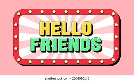 Hello Friends text, greeting text banner with phrase Hello Friends inside frame with lamps. Quote and slogan, vector typography with bold 3d letters, creative pop art design for social media and ad