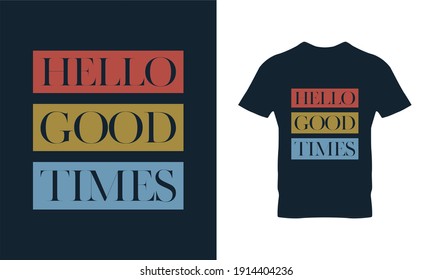 Hello Good Times typography t-shirt design. Suitable for clothing printing business. Stylish t-shirt and apparel design. Ready to print vector. 