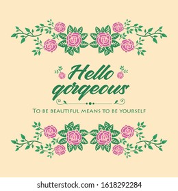 Hello gorgeous card Design, with beautiful pattern of leaf and floral frame. Vector