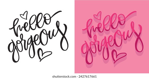 Hello gorgeous. Cute hand drawn doodle lettering postcard. T-shirt design, fashion art letetring. 100% vector file