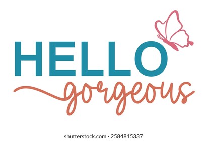 Hello Gorgeous, Girl t shirt design graphic vector Positive slogan quotes illustration motivational inspirational