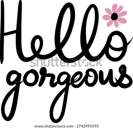 Hello gorgeous hand drawn vector, Positive quote lettering phrase