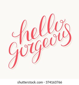 Hello Gorgeous. Hand lettering quote.