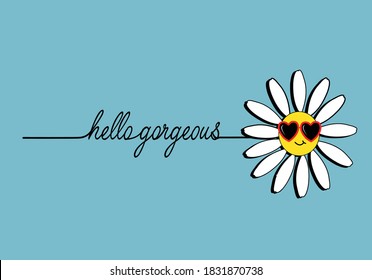 hello gorgeous lettering daisy hand drawn margarita 
mariposa
stationery,mug,t shirt,phone case fashion slogan  style spring summer sticker and etc red retro vintage suglasses funny cheerful