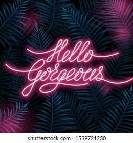 Hello gorgeous poster with bright lettering on tropical background vector illustration. Neon greeting words on dark view of tropical leaves. Postcard with handwritten phrase