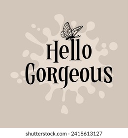 Hello Gorgeous slogan illustration design. 