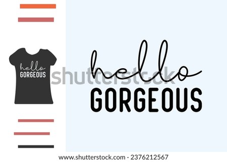 Hello gorgeous t shirt design