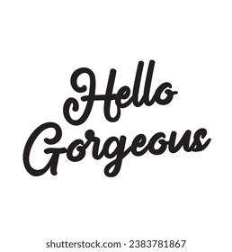 hello gorgeous text on white background.