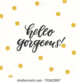 hello gorgeous - trendy hand lettering poster. Hand drawn calligraphy