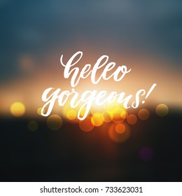 hello gorgeous - trendy hand lettering poster. Hand drawn calligraphy