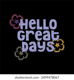 Hello great days typography slogan for t shirt printing, tee graphic design.