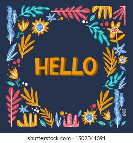 Hello hand drawn lettering with abstract flowers.  Multicolor flowers and leaves. Vector hand drawn postcard. Greeting card