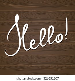 Hello. Hand drawn lettering on the wood background. vector illustration