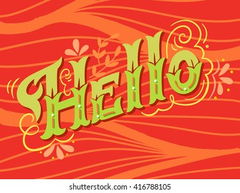 Hello. Hand drawn vintage lettering with floral decoration elements. This illustration can be used as a print on t-shirts and bags, stationary or as a poster.