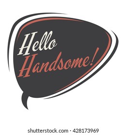 hello handsome retro cartoon speech bubble