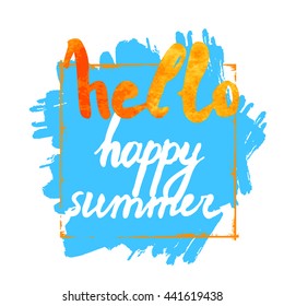 Hello happy summer text on artistic background. Lettering postcard with calligraphic design elements. Vector illustration for print on t-shirt, postcard, invitation.