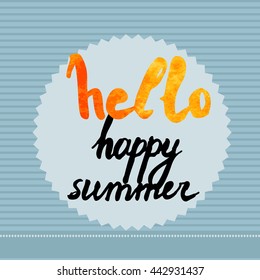 Hello happy summer text on artistic background. Lettering postcard with calligraphic design elements. Vector illustration for print on t-shirt, postcard, invitation.