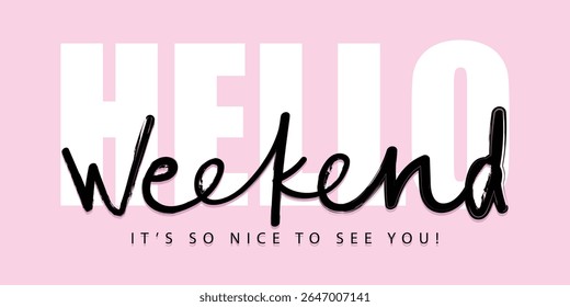 Hello happy weekend concept quote slogan text. Vector illustration design for fashion graphics, t shirt prints, posters, slogan tees, stickers, frames.