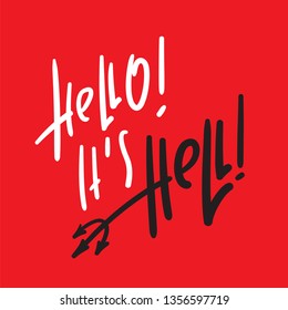 Hello, it is Hell - inspire and motivational religious quote. Hand drawn beautiful lettering. Print for inspirational poster, t-shirt, bag, cups, card, flyer, sticker, badge. Cute and funny vector