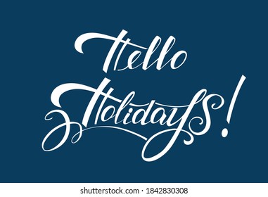 Hello Holidays! Lettering. Handmade vector drawing with a calligraphic brush. Congratulatory poster with text.