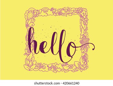 Hello inscription. Greeting card with calligraphy. Hand drawn lettering. Typography for invitation, banner, poster or clothing design. Vector quote.