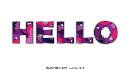 Hello inscription in paper cut style. Realistic cosmic papercut design on white background. Colorful multi layers 3D effect. Lettering design for banner, card, invitation. Vector illustration.