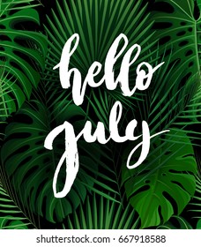 Hello July brush lettering. Vocation cards, banners, posters design. Green palm tropical leaves background. Handwritten modern brush pen calligraphy. Vector illustration stock vector.