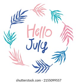 Hello July - cute greeting card, bright colorful summer banner template design, round frame with palm leaves foliage silhouette, simple lettering text