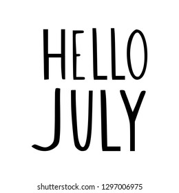 Hello July greeting phrase. Change of month of the year. Big uneven letters. Hand drawn vector design.
