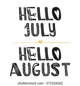 Hello July. Hi August. Motivational quotes. Sweet cute inspiration, typography. Calligraphy photo graphic design element. A handwritten sign. Vector illustration