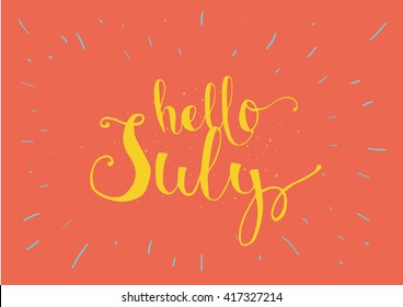 Hello July inscription. Greeting card with calligraphy. Hand drawn lettering. Typography for invitation, banner, poster or clothing design. Vector quote.