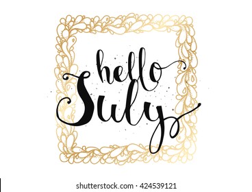 Hello July inscription. Greeting card with calligraphy. Hand drawn lettering. Typography for invitation, banner, poster or clothing design. Vector quote.