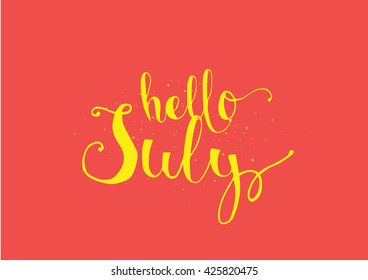 Hello July inscription. Greeting card with calligraphy. Hand drawn lettering. Typography for invitation, banner, poster or clothing design. Vector quote.