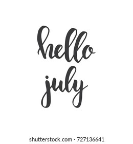 Hello july Inspirational vector Hand drawn typography poster. T shirt calligraphic design.