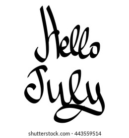 Hello July, isolated calligraphy phrase on white background, words design template for typography greeting and invitation card or t-shirt print, vector illustration