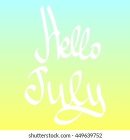 Hello July, isolated calligraphy phrase on colorful background, calligraphy lettering, words design template for typography greeting and invitation card or t-shirt print, vector illustration