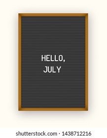 Hello July motivation quote on black letterboard white plastic letters. Bright template poster, card, banner 80x, 90x