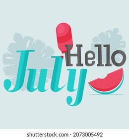 Hello July. Vector text with watermelon, ice cream and tropical leaves